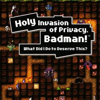 Holy Invasion of Privacy, Badman! What Did I Do to Deserve This